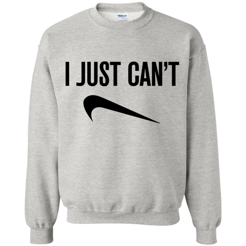 I Just Can't Sweatshirt